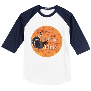 Thanksgiving Funny Turkey And Wine And Im Feeling Fine Gift Baseball Sleeve Shirt