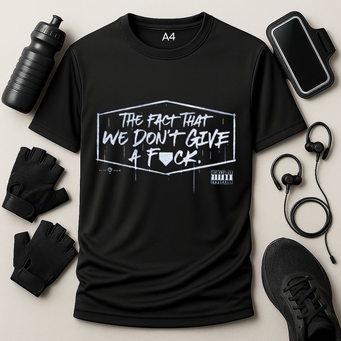 The Fact That We DonT Give A Fuck Performance Shirt
