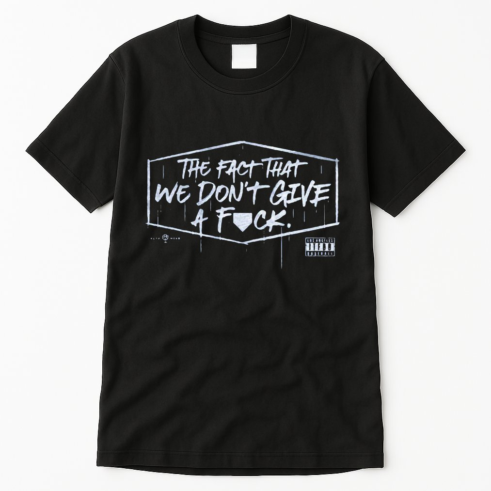 The Fact That We DonT Give A Fuck Tall T-Shirt