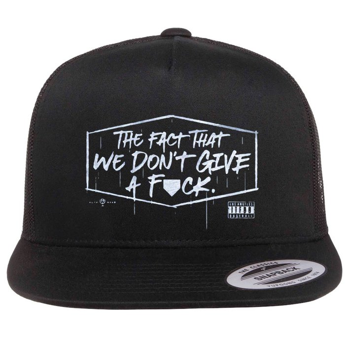 The Fact That We DonT Give A Fuck Flat Bill Trucker Hat