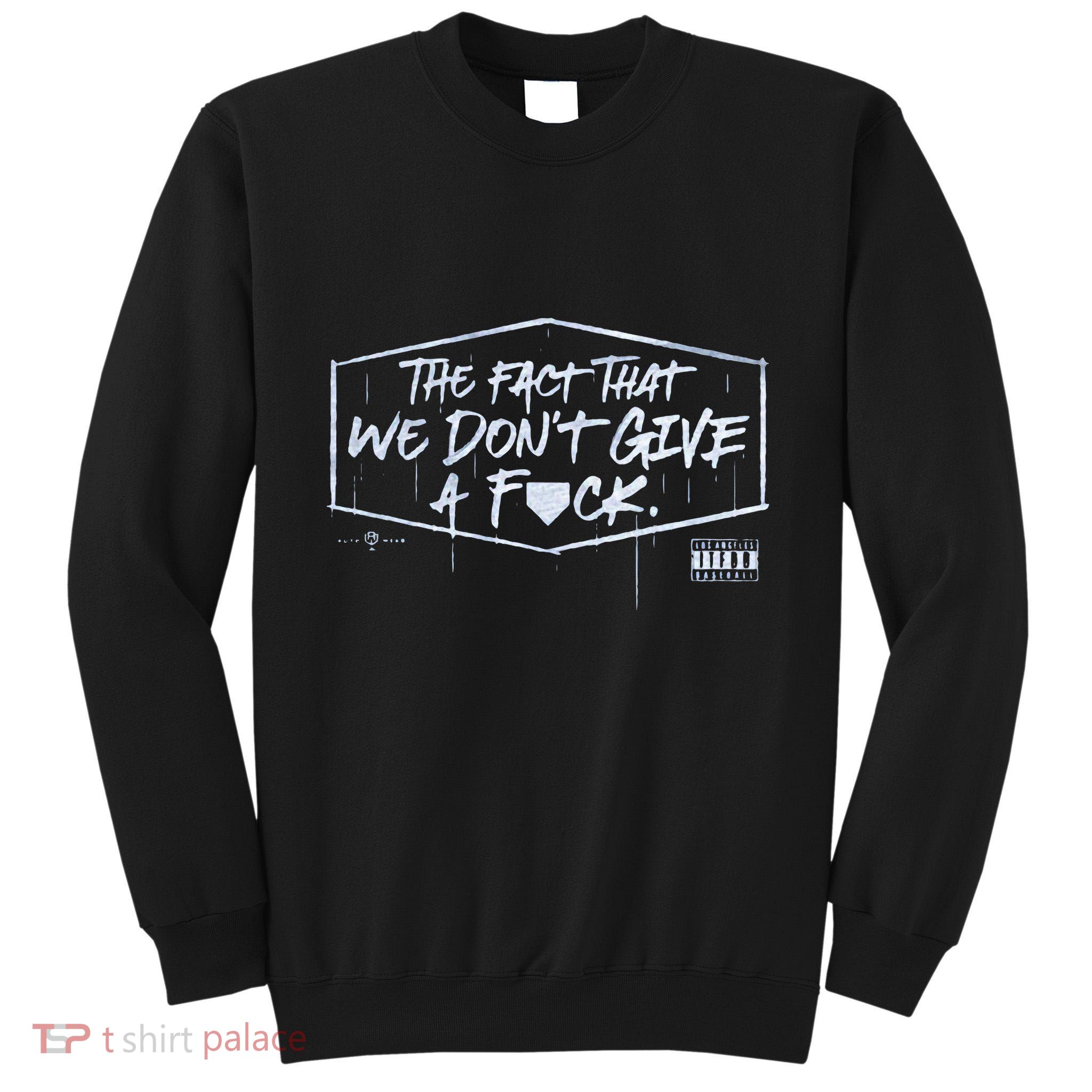The Fact That We DonT Give A Fuck Tall Sweatshirt