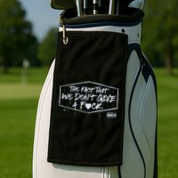 The Fact That We DonT Give A Fuck Golf Towel