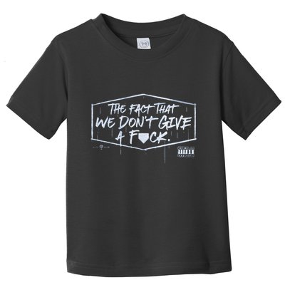 The Fact That We DonT Give A Fuck Toddler T-Shirt