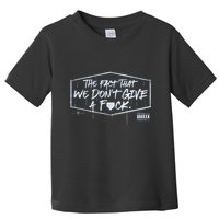 The Fact That We DonT Give A Fuck Toddler T-Shirt