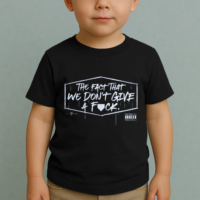 The Fact That We DonT Give A Fuck Toddler T-Shirt