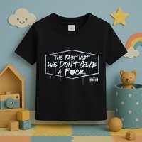 The Fact That We DonT Give A Fuck Toddler T-Shirt