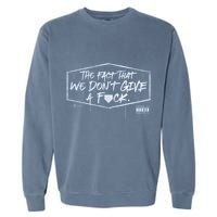 The Fact That We DonT Give A Fuck Garment-Dyed Sweatshirt