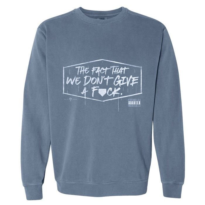 The Fact That We DonT Give A Fuck Garment-Dyed Sweatshirt