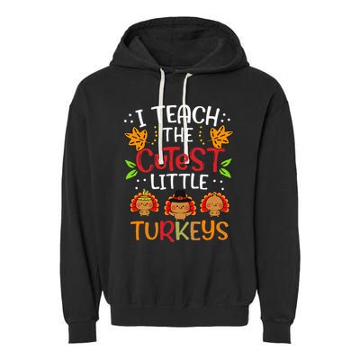 Thanksgiving For Teachers I Teach The Cutest Little Turkeys Garment-Dyed Fleece Hoodie