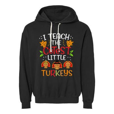 Thanksgiving For Teachers I Teach The Cutest Little Turkeys Garment-Dyed Fleece Hoodie