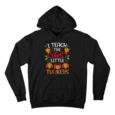 Thanksgiving For Teachers I Teach The Cutest Little Turkeys Hoodie