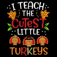 Thanksgiving For Teachers I Teach The Cutest Little Turkeys Button