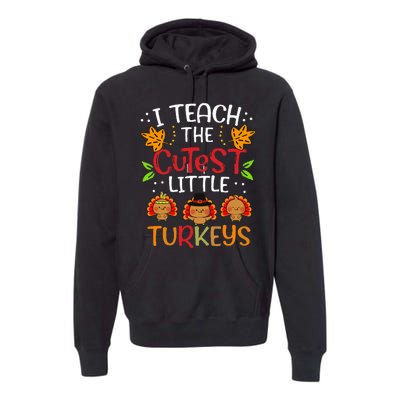 Thanksgiving For Teachers I Teach The Cutest Little Turkeys Premium Hoodie