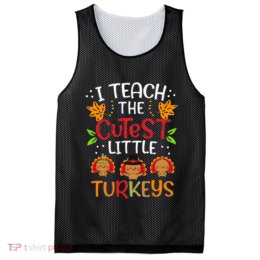 Thanksgiving For Teachers I Teach The Cutest Little Turkeys Mesh Reversible Basketball Jersey Tank
