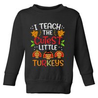 Thanksgiving For Teachers I Teach The Cutest Little Turkeys Toddler Sweatshirt