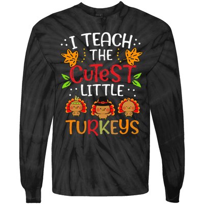 Thanksgiving For Teachers I Teach The Cutest Little Turkeys Tie-Dye Long Sleeve Shirt