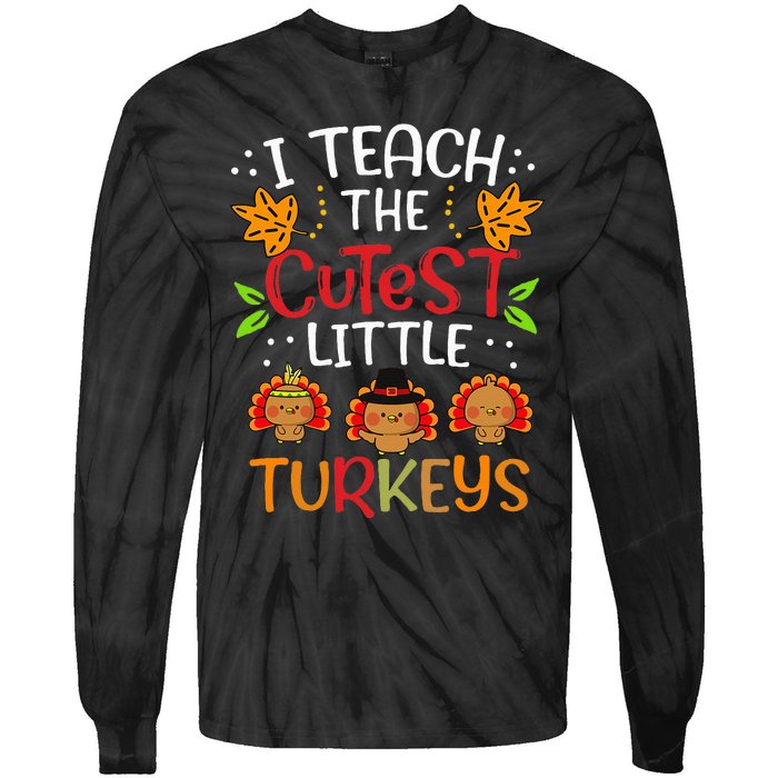 Thanksgiving For Teachers I Teach The Cutest Little Turkeys Tie-Dye Long Sleeve Shirt