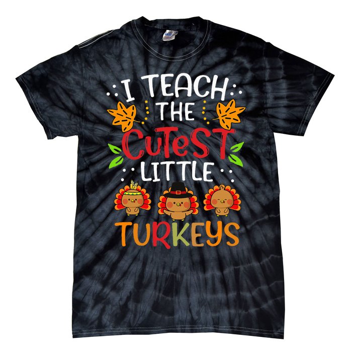 Thanksgiving For Teachers I Teach The Cutest Little Turkeys Tie-Dye T-Shirt