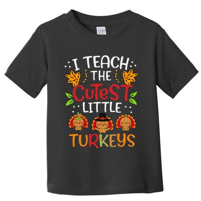 Thanksgiving For Teachers I Teach The Cutest Little Turkeys Toddler T-Shirt
