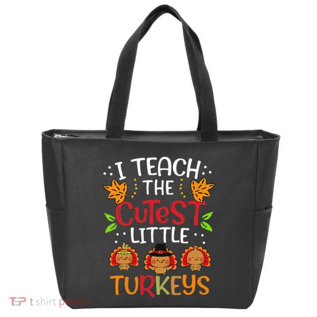 Thanksgiving For Teachers I Teach The Cutest Little Turkeys Zip Tote Bag
