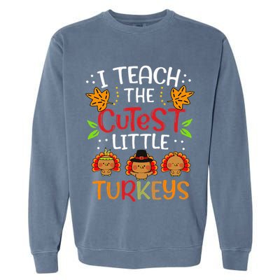 Thanksgiving For Teachers I Teach The Cutest Little Turkeys Garment-Dyed Sweatshirt