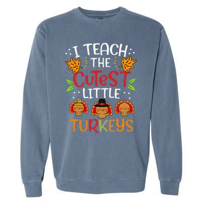 Thanksgiving For Teachers I Teach The Cutest Little Turkeys Garment-Dyed Sweatshirt