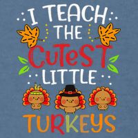 Thanksgiving For Teachers I Teach The Cutest Little Turkeys Garment-Dyed Sweatshirt