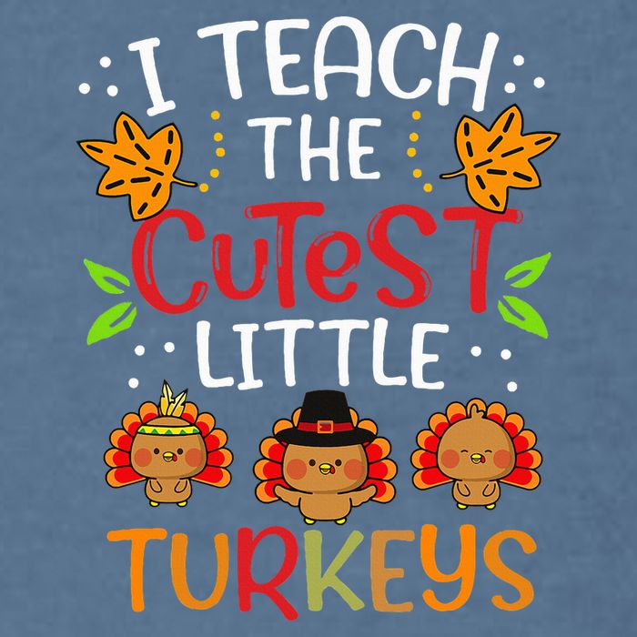 Thanksgiving For Teachers I Teach The Cutest Little Turkeys Garment-Dyed Sweatshirt