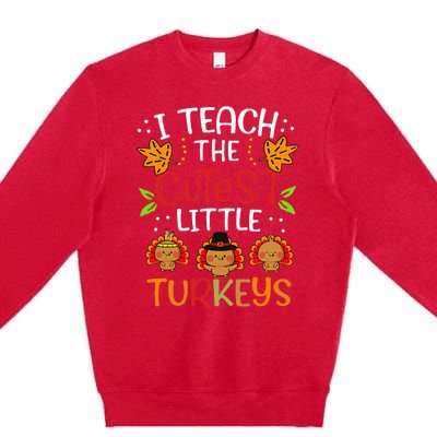 Thanksgiving For Teachers I Teach The Cutest Little Turkeys Premium Crewneck Sweatshirt