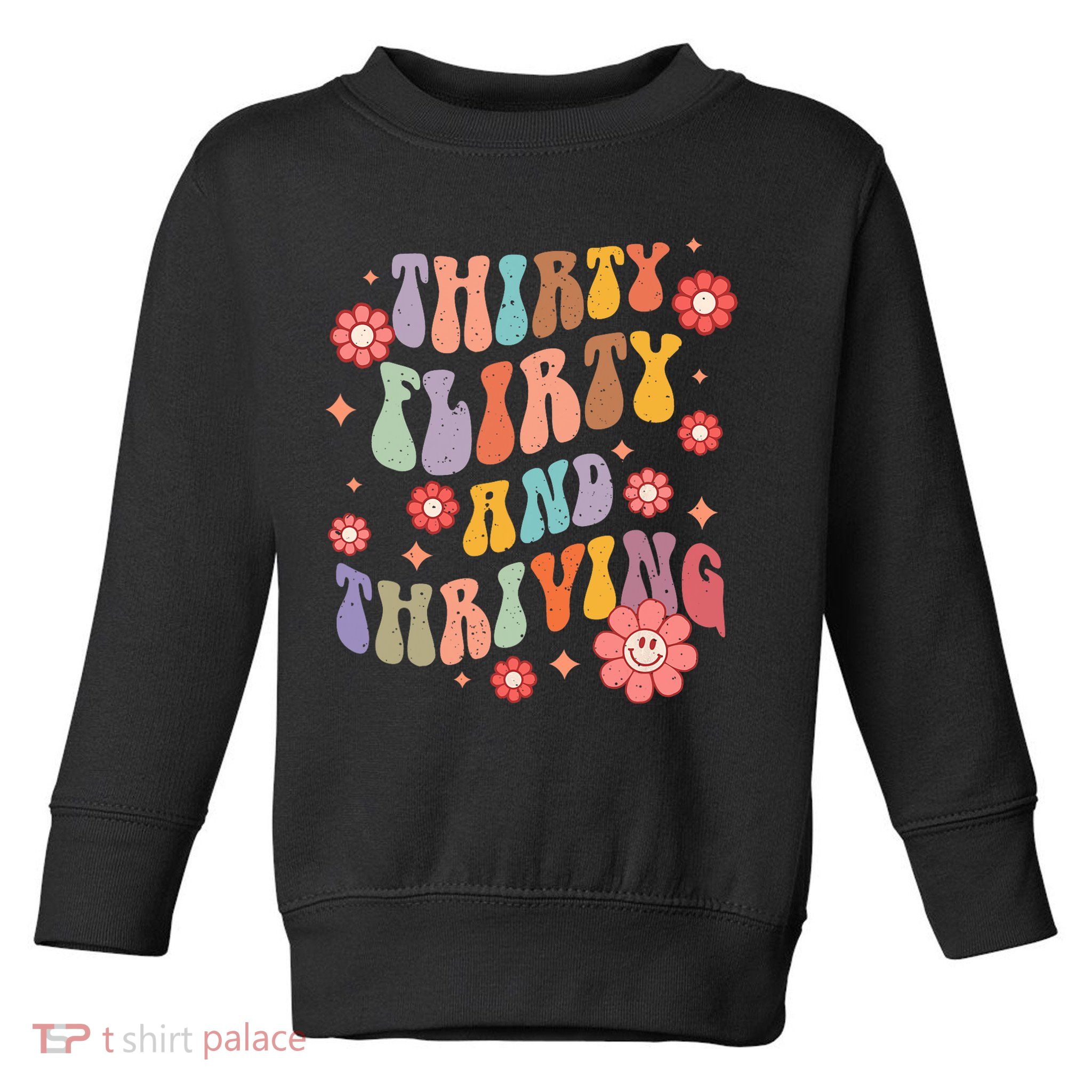 Thirty Flirty & Thriving Groovy 30th Birthday Retro 30 Years Toddler Sweatshirt