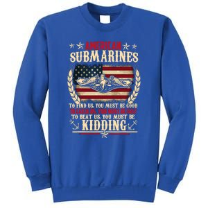 To Find Us You Must Be Good To Beat Us You Must Be Kidding Veteran Submariner Sweatshirt