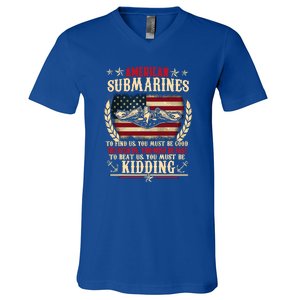 To Find Us You Must Be Good To Beat Us You Must Be Kidding Veteran Submariner V-Neck T-Shirt