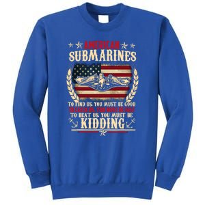 To Find Us You Must Be Good To Beat Us You Must Be Kidding Veteran Submariner Tall Sweatshirt