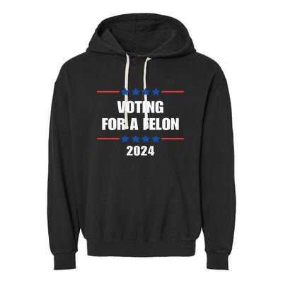 Trump Felon Voting For A Felon Trump 2024 Garment-Dyed Fleece Hoodie