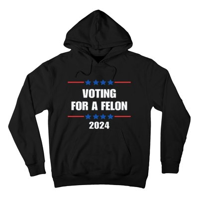 Trump Felon Voting For A Felon Trump 2024 Hoodie