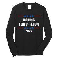 Trump Felon Voting For A Felon Trump 2024 Long Sleeve Shirt