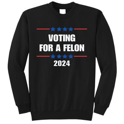 Trump Felon Voting For A Felon Trump 2024 Sweatshirt