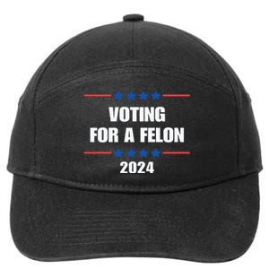 Trump Felon Voting For A Felon Trump 2024 7-Panel Snapback Hat