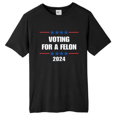 Trump Felon Voting For A Felon Trump 2024 Tall Fusion ChromaSoft Performance T-Shirt