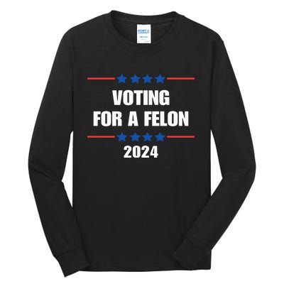 Trump Felon Voting For A Felon Trump 2024 Tall Long Sleeve T-Shirt