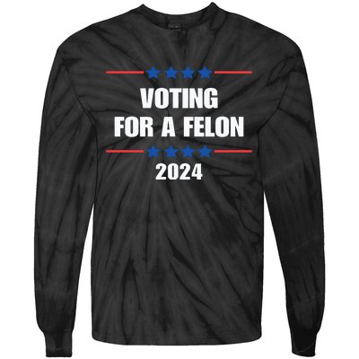 Trump Felon Voting For A Felon Trump 2024 Tie-Dye Long Sleeve Shirt