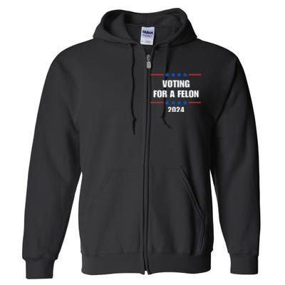 Trump Felon Voting For A Felon Trump 2024 Full Zip Hoodie