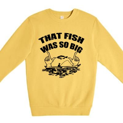 That Fish Was So Big Premium Crewneck Sweatshirt