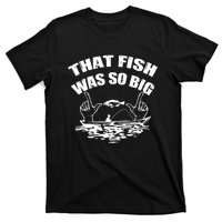 That Fish Was So Big T-Shirt