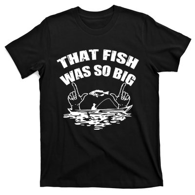 That Fish Was So Big T-Shirt