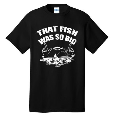 That Fish Was So Big Tall T-Shirt