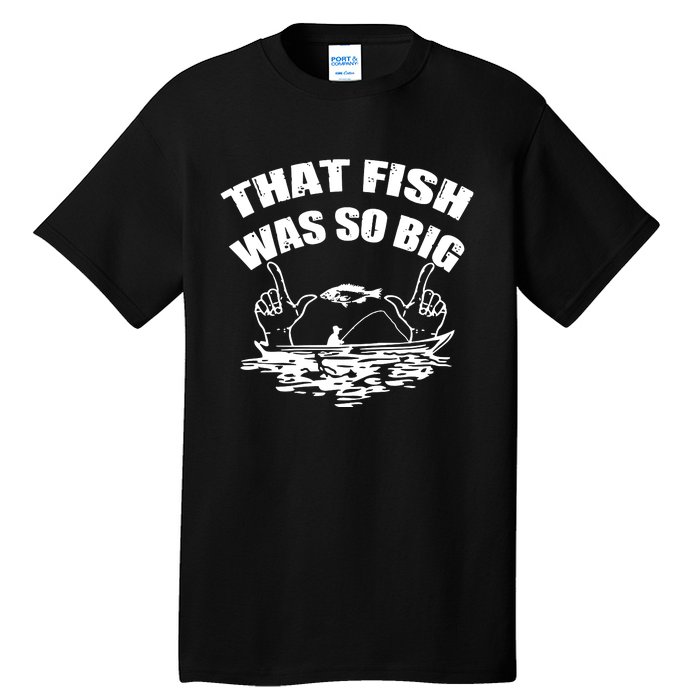 That Fish Was So Big Tall T-Shirt