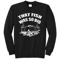 That Fish Was So Big Tall Sweatshirt