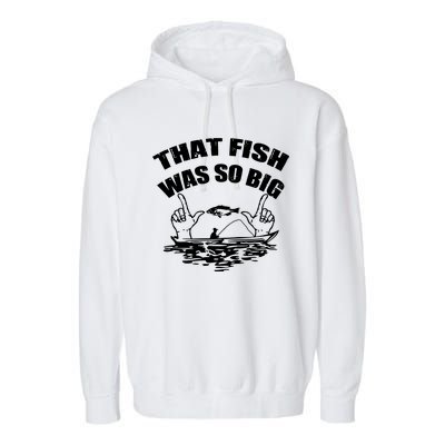 That Fish Was So Big Garment-Dyed Fleece Hoodie