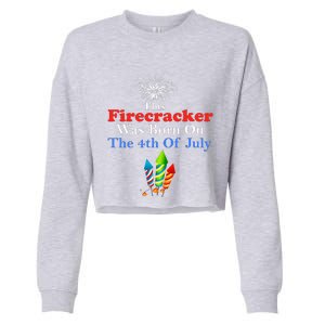 This Firecracker Was Born On The 4th Of July Birthday Usa Us Gift Cropped Pullover Crew